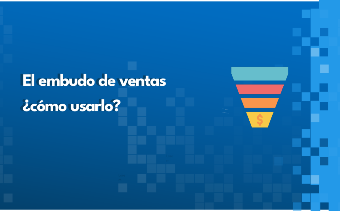 El embudo de ventas ¿cómo usarlo?