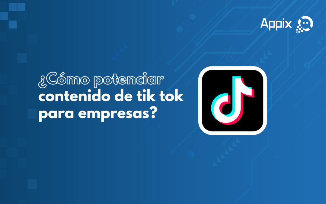 ¿Cómo potenciar contenido en tik tok para empresas?