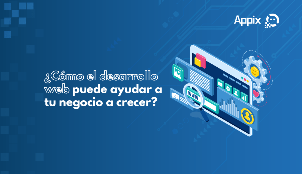 Cómo el Desarrollo Web Puede Ayudar a tu Negocio a Crecer