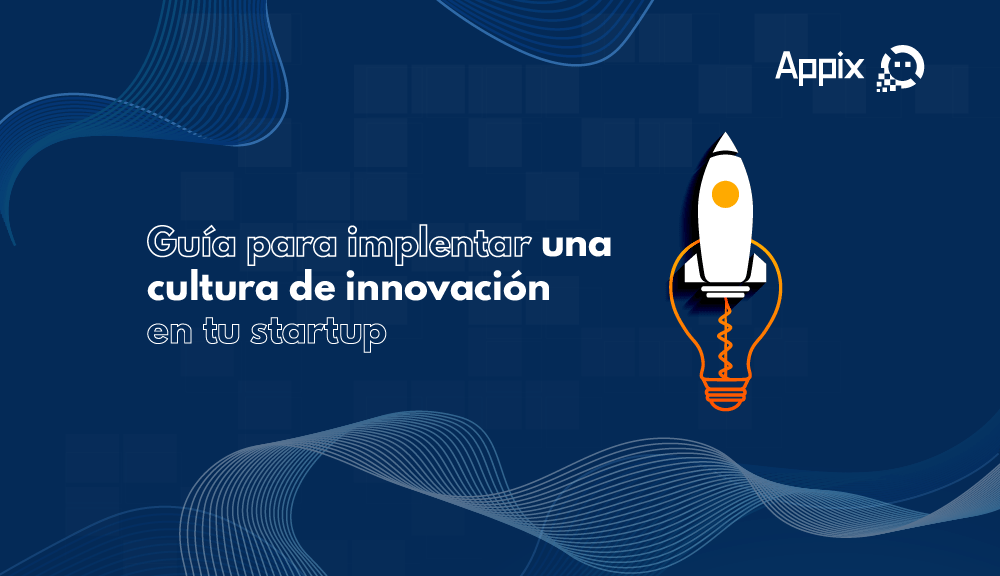 Guía para Implementar una Cultura de Innovación en tu Startup