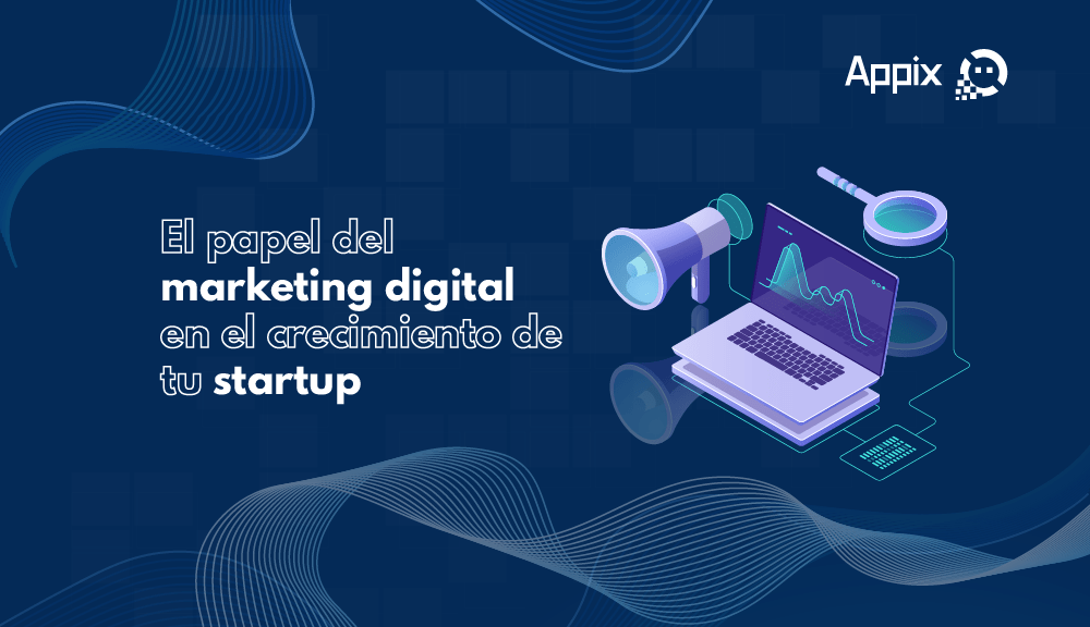 El marketing digital en el crecimiento de tu startup