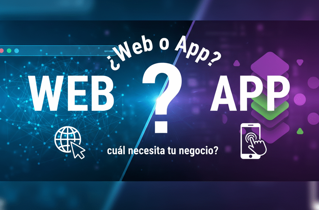 ¿Web o App… cuál necesita tu negocio?